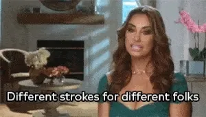 A woman saying “Different strokes for different folks”